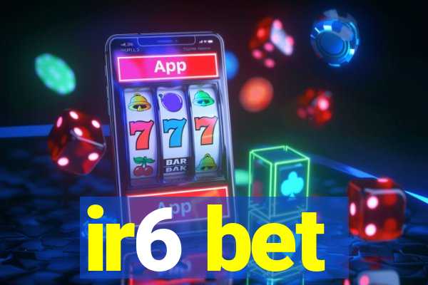 ir6 bet
